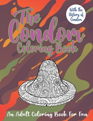 The Condom Coloring Book: The History of Condom with 25 Hilarious Illustrations Paperback Independently Published