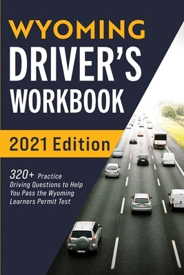 Wyoming Driver's Workbook: 320+ Practice Driving Questions to Help You Pass the Wyoming Learner's Permit Test Paperback More Books LLC