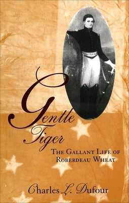 Gentle Tiger: The Gallant Life of Roberdeau Wheat Paperback LSU Press