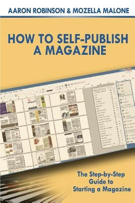 How To Self-Publish A Magazine: The Step-by-Step Guide to Starting a Magazine Paperback Createspace Independent Publishing Platform