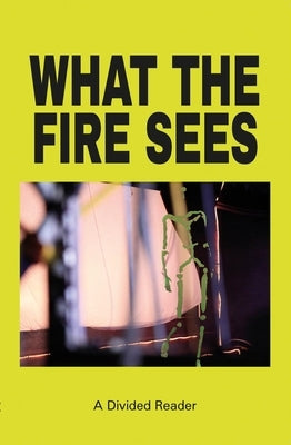What the Fire Sees: A Divided Reader Paperback Divided Publishing
