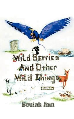 Wild Berries and Other Wild Things Paperback 1st Book Library