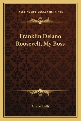 Franklin Delano Roosevelt, My Boss Paperback Kessinger Publishing