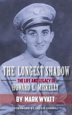 The Longest Shadow: The Life and Legacy of Howard L. Miskelly Paperback Wyatt House Publishing
