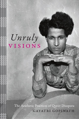 Unruly Visions: The Aesthetic Practices of Queer Diaspora Paperback Duke University Press