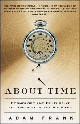 About Time: Cosmology and Culture at the Twilight of the Big Bang Paperback Free Press