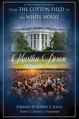 From the Cotton Field to the White House (My Incredible Journey): Autobiography Motivation (A Book Everyone Should Read) Paperback Ewings Publishing LLC