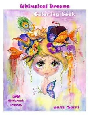 Adult Coloring Book - Whimsical Dreams: Color up a Fantasy, Magic Characters. All ages. 50 Different Images printed on single-sided pages Julia Spiri
