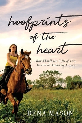 Hoofprints of the Heart: How Childhood Gifts of Love Bestow an Enduring Legacy Illumify Media