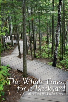The Whole Forest for a Backyard: A Gunflint Trail Wilderness Memoir Paperback North Star Press of St. Cloud