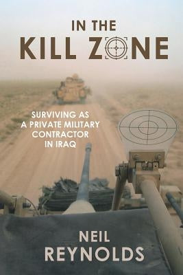 In the Kill Zone: Surviving as a Private Military Contractor in Iraq Paperback Jonathan Ball Publishers
