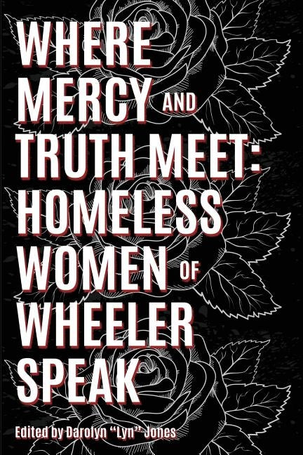 Where Truth and Mercy Meet: Homeless Women of Wheeler Speak Paperback Writers' Center of Indiana