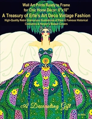Wall Art Prints Ready to Frame for Chic Home Décor: 8"x10" A Treasury of Erté's Art Deco Vintage Fashion, High-Quality Retro Glamorous Illustrations o Paperback Independently Published