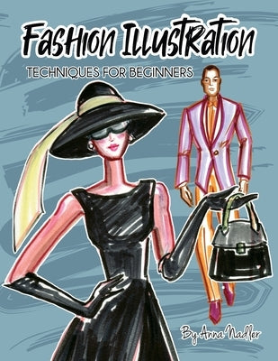 Fashion Illustration Techniques for Beginners: Learn How to Draw Clothing and Accessories with Markers. Make Your Own Unique Sketches! Paperback Anna Nadler Art