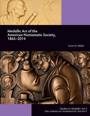 Medallic Art of the American Numismatic Society, 1865-2014 Paperback American Numismatic Society