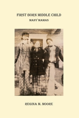 First Born Middle Child by Moore, Regina M.