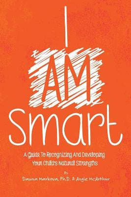 I Am Smart: A Guide To Recognizing And Developing Your Child's Natural Strengths Paperback Smartwired LLC