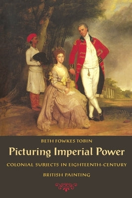 Picturing Imperial Power: Colonial Subjects in Eighteenth-Century British Painting Paperback Duke University Press