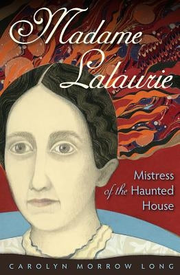Madame Lalaurie, Mistress of the Haunted House Paperback University Press of Florida