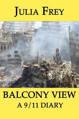 Balcony View - a 9/11 Diary Paperback Createspace Independent Publishing Platform