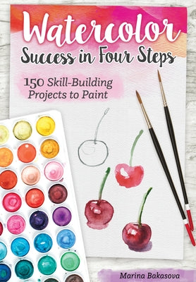 Watercolor Success in Four Steps: 150 Skill-Building Projects to Paint Paperback Design Originals