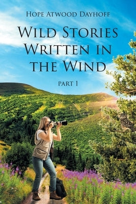 Wild Stories Written in the Wind: Part 1 Paperback Page Publishing