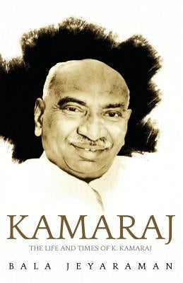 Kamaraj: The Life and Times of K. Kamaraj Paperback Rupa Publications India