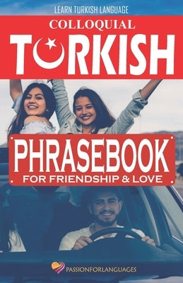 Learn Turkish Language: Colloquial Turkish Phrasebook for Friendship and Love Paperback Createspace Independent Publishing Platform