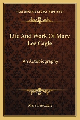Life And Work Of Mary Lee Cagle: An Autobiography Paperback Kessinger Publishing