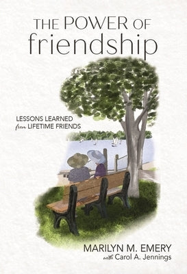 The Power of Friendship: Lessons Learned from Lifetime Friends by Emery, Marilyn
