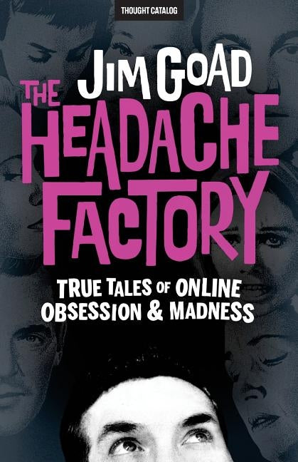 The Headache Factory: True Tales of Online Obsession and Madness Paperback Createspace Independent Publishing Platform