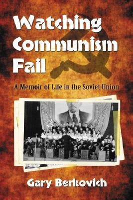 Watching Communism Fail: A Memoir of Life in the Soviet Union Paperback McFarland and Company, Inc.
