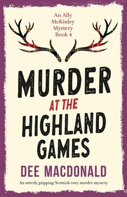 Murder at the Highland Games: An utterly gripping Scottish cozy murder mystery by MacDonald, Dee