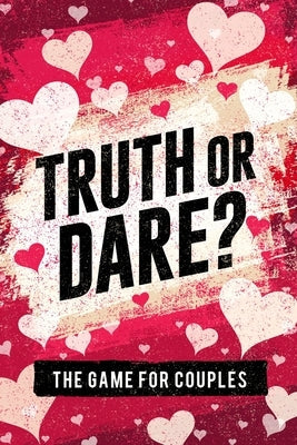 Truth or Dare? The Game For Couples: Find Out The Truth & Spice Up The Fun Spotlight Media
