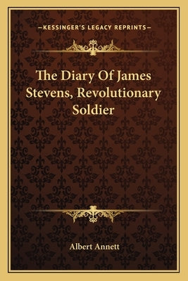 The Diary Of James Stevens, Revolutionary Soldier Paperback Kessinger Publishing