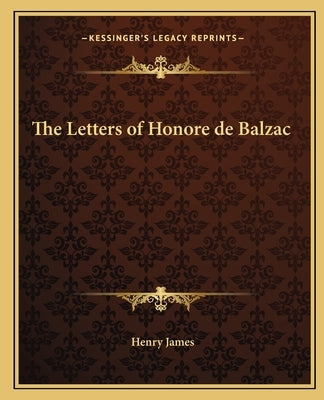 The Letters of Honore de Balzac Paperback Kessinger Publishing