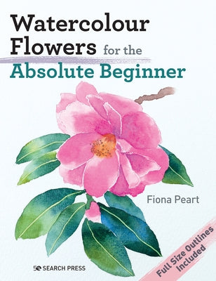 Watercolour Flowers for the Absolute Beginner Paperback Search Press