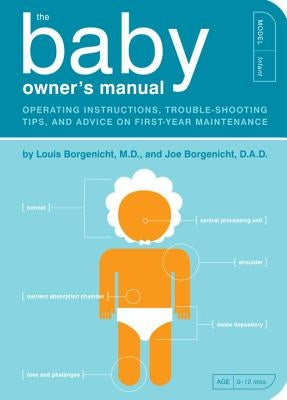 The Baby Owner's Manual: Operating Instructions, Trouble-Shooting Tips, and Advice on First-Year Maintenance Paperback Quirk Books