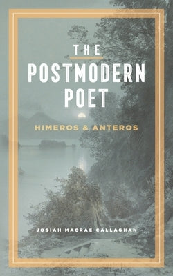The Postmodern Poet: Himeros & Anteros Paperback Good Soil Press