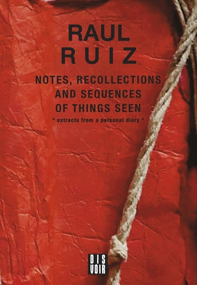 Notes, Recollections and Sequences of Things Seen: Excerpts from an Intimate Diary Paperback Dis Voir Editions