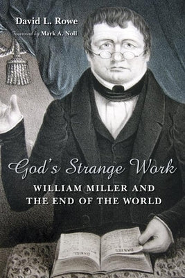 God's Strange Work: William Miller and the End of the World Paperback William B. Eerdmans Publishing Company