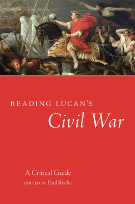 Reading Lucan's Civil War: A Critical Guide Volume 62 Paperback University of Oklahoma Press