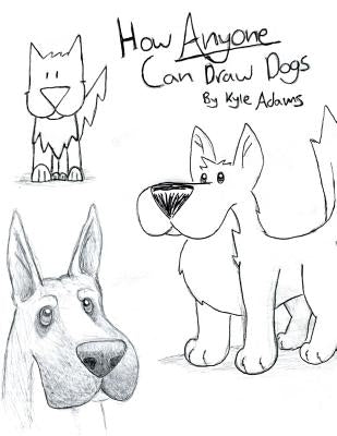 How Anyone Can Draw Dogs Paperback Createspace Independent Publishing Platform