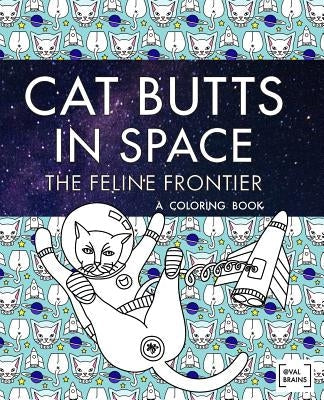 Cat Butts In Space (The Feline Frontier!): A Coloring Book Paperback Valbrains