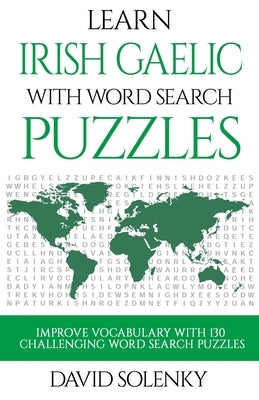 Learn Irish Gaelic with Word Search Puzzles: Learn Irish Gaelic Language Vocabulary with Challenging Word Find Puzzles for All Ages Paperback Independently Published