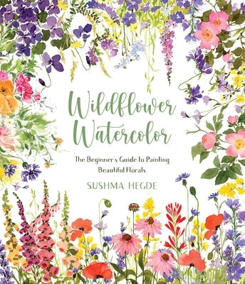Wildflower Watercolor: The Beginner's Guide to Painting Beautiful Florals Paperback Page Street Publishing