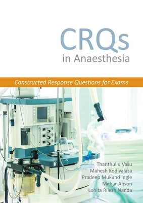Crqs in Anaesthesia - Constructed Response Questions for Exams Paperback Tfm Publishing