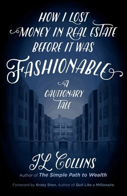 How I Lost Money in Real Estate Before It Was Fashionable: A Cautionary Tale Paperback Jl Collins LLC