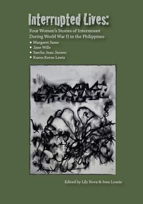 Interrupted Lives: Four Women's Stories of Internment During WWII in the Phillipines Paperback Gateways Books & Tapes
