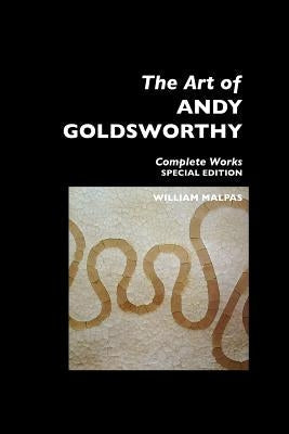 The Art of Andy Goldsworthy: Complete Works: Special Edition Paperback Crescent Moon Publishing